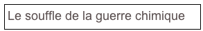 Le souffle de la guerre chimique