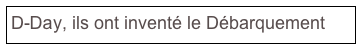D-Day, ils ont inventé le Débarquement