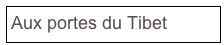 Aux portes du Tibet