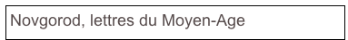 Novgorod, lettres du Moyen-Age