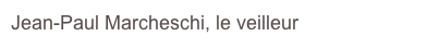 Jean-Paul Marcheschi, le veilleur